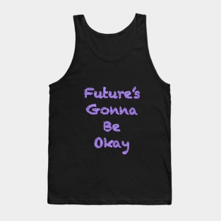 Future’s gonna be okay Tank Top